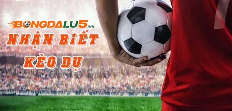 Cách nhận biết đâu là kèo dụ nhà cái